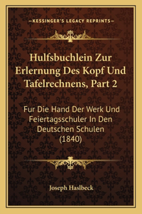 Hulfsbuchlein Zur Erlernung Des Kopf Und Tafelrechnens, Part 2