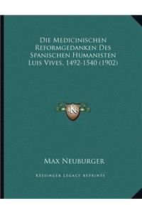 Die Medicinischen Reformgedanken Des Spanischen Humanisten Luis Vives, 1492-1540 (1902)