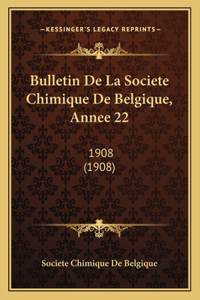 Bulletin De La Societe Chimique De Belgique, Annee 22