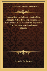 Gramatica Castellana Escrita Con Arreglo A Las Prescripciones Mas Recientes De La Academia Espanola Y A Los Metodos Modernos (1886)