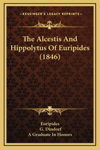 The Alcestis And Hippolytus Of Euripides (1846)