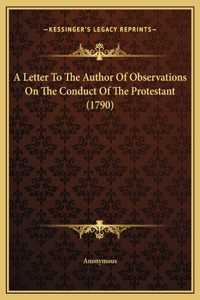 A Letter To The Author Of Observations On The Conduct Of The Protestant (1790)