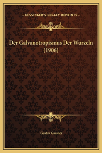 Der Galvanotropismus Der Wurzeln (1906)