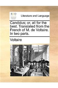 Candidus; Or, All for the Best. Translated from the French of M. de Voltaire. in Two Parts.