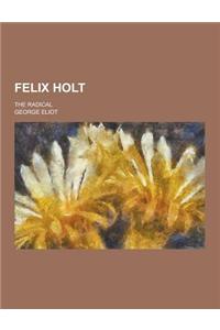 Felix Holt; The Radical