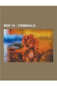 Ben 10 - Criminals: Acid Breath, Aggregor, Albedo, Aloysius James Animo, Argit, Baron Highway, Baz-El, Buzz, Charmcaster, Circus Freak Tri