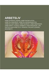 Arbetsliv: Arbetsforhallanden, Arbetskonflikter, Arbetslivsmuseer, Arbetslivsorganisation, Arbetslivsstubbar, Arbetsloshet, Arbet