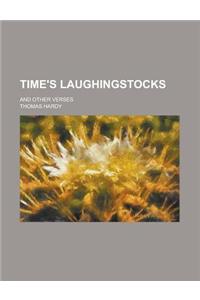 Time's Laughingstocks; And Other Verses