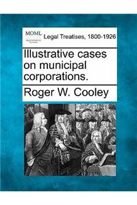Illustrative Cases on Municipal Corporations.