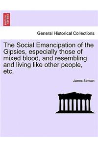 The Social Emancipation of the Gipsies, Especially Those of Mixed Blood, and Resembling and Living Like Other People, Etc.