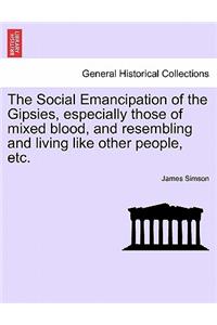 Social Emancipation of the Gipsies, Especially Those of Mixed Blood, and Resembling and Living Like Other People, Etc.