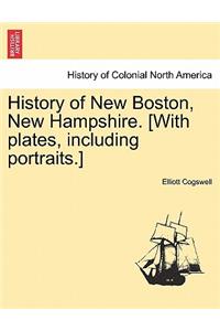 History of New Boston, New Hampshire. [With plates, including portraits.]