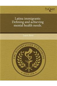 Latina Immigrants: Defining and Achieving Mental Health Needs
