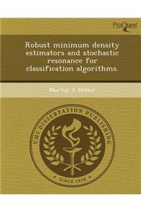 Robust Minimum Density Estimators and Stochastic Resonance for Classification Algorithms