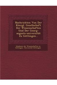 Nachrichten Von Der Konigl. Gesellschaft Der Wissenschaften Und Der Georg-Augusts-Universitat Zu Gottingen...