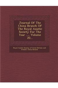 Journal of the China Branch of the Royal Asiatic Society for the Year ..., Volume 20...