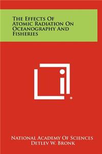 The Effects Of Atomic Radiation On Oceanography And Fisheries