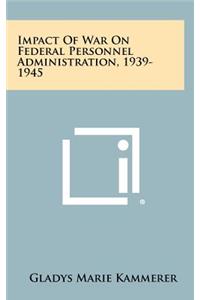 Impact of War on Federal Personnel Administration, 1939-1945