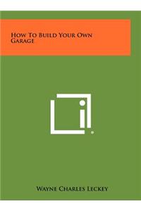 How to Build Your Own Garage