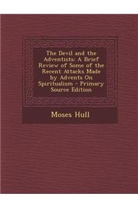 Devil and the Adventists: A Brief Review of Some of the Recent Attacks Made by Advents on Spiritualism