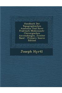 Handbuch Der Topographischen Anatomie Und Ihrer Praktisch Medicinisch-Chirurgischen Anwendungen, Zweiter Band