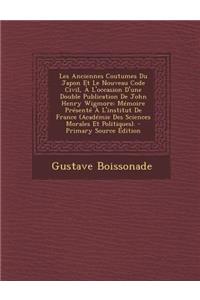 Les Anciennes Coutumes Du Japon Et Le Nouveau Code Civil, A L'Occasion D'Une Double Publication de John Henry Wigmore: Memoire Presente A L'Institut de France (Academie Des Sciences Morales Et Politiques).