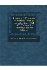 Roster of Wisconsin Volunteers, War of the Rebellion, 1861-1865 Volume 2