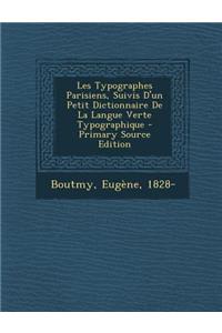 Les Typographes Parisiens, Suivis D'un Petit Dictionnaire De La Langue Verte Typographique