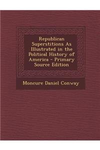 Republican Superstitions as Illustrated in the Political History of America