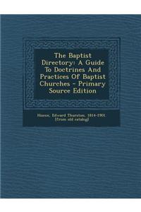 The Baptist Directory: A Guide to Doctrines and Practices of Baptist Churches