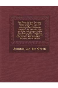 Den Nederlantsen Hovenier, Zijnde Het I. Deel Van Het Vermakelijk Land-Leven. Beschrijvende Alderhande Princelijke En Heerlijke Lust-Hoven En Hof-Steden, En Hoe Men Deselve, Met Veelderley Uytnemende Boomen, Bloemen En Kruyden, Kan Beplanten, ... -