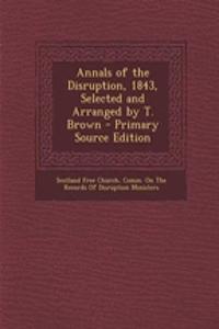 Annals of the Disruption, 1843, Selected and Arranged by T. Brown