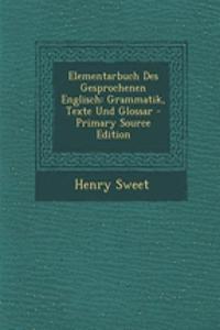 Elementarbuch Des Gesprochenen Englisch: Grammatik, Texte Und Glossar