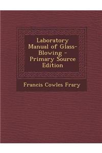 Laboratory Manual of Glass-Blowing - Primary Source Edition