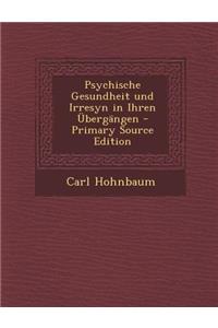 Psychische Gesundheit Und Irresyn in Ihren Ubergangen