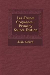 Les Jeunes Croyances - Primary Source Edition