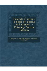 Friends O' Mine: A Book of Poems and Stories