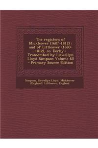The Registers of Mickleover (1607-1812): And of Littleover (1680-1812), Co. Derby; Transcribed by Llewellyn Lloyd Simpson Volume 65 - Primary Source E
