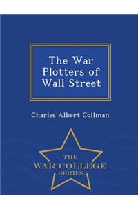 The War Plotters of Wall Street - War College Series