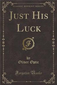 Just His Luck (Classic Reprint)