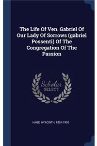 Life Of Ven. Gabriel Of Our Lady Of Sorrows (gabriel Possenti) Of The Congregation Of The Passion