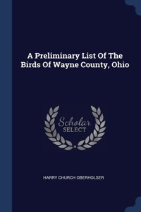 A Preliminary List Of The Birds Of Wayne County, Ohio