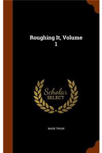 Roughing It, Volume 1