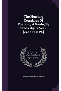 The Hunting Countries Of England, A Guide, By Brooksby. 2 Vols. [each In 3 Pt.]