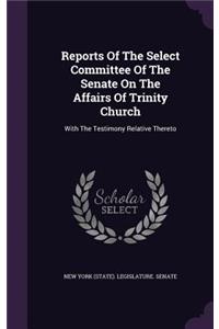 Reports of the Select Committee of the Senate on the Affairs of Trinity Church