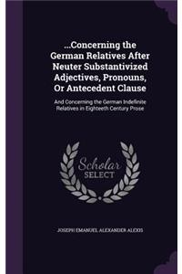 ...Concerning the German Relatives After Neuter Substantivized Adjectives, Pronouns, Or Antecedent Clause