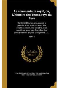 Le commentaire royal, ou, L'histoire des Yncas, roys du Peru