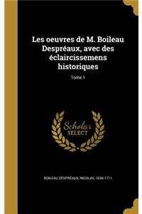 Les oeuvres de M. Boileau Despréaux, avec des éclaircissemens historiques; Tome 1