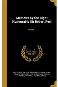 Memoirs by the Right Honourable Sir Robert Peel ..; Volume 1