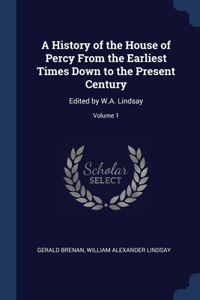 History of the House of Percy From the Earliest Times Down to the Present Century